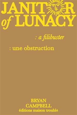 Janitor of lunacy : a filibuster - Bryan Campbell