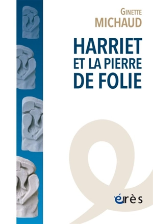 Harriet et la pierre de folie - Ginette Michaud