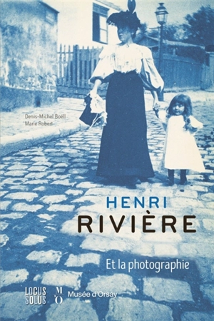 Henri Rivière et la photographie - Denis-Michel Boëll