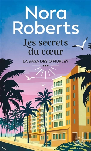 La saga des O'Hurley. Vol. 3. Les secrets du coeur - Nora Roberts