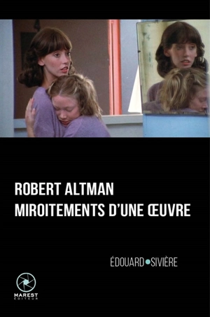 Robert Altman, miroitements d'une oeuvre - Edouard Sivière