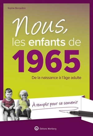 Nous, les enfants de 1965 : de la naissance à l'âge adulte : à remplir pour se souvenir - Sophie Bocquillon