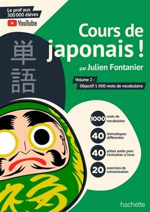 Cours de japonais !. Vol. 2. Objectif 1.000 mots de vocabulaire - Julien Fontanier