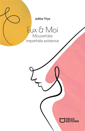 Eux & Moi : Ma parfaite imparfaite existence - Joëlle Thys