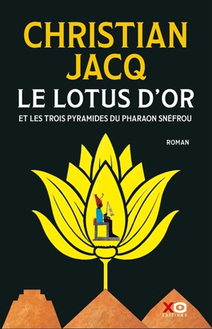 Le lotus d'or et les trois pyramides du pharaon Snéfrou - Christian Jacq