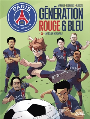 Paris Saint-Germain : génération rouge & bleue. Vol. 2. Une équipe incroyable - Mathieu Mariolle