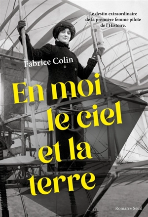 En moi le ciel et la terre : le destin extraordinaire de la première femme pilote de l'histoire - Fabrice Colin