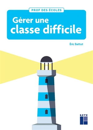 Gérer une classe difficile : cycles 2 et 3 - Eric Battut