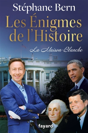 Les énigmes de l'histoire. La Maison-Blanche - Stéphane Bern