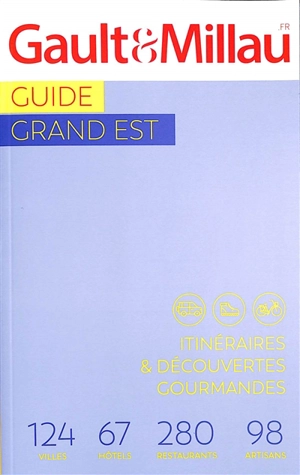 Guide Grand Est : itinéraires & découvertes gourmandes : 124 villes, 67 hôtels, 280 restaurants, 98 artisans - Gault & Millau