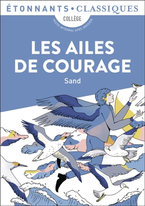 Les ailes de courage : collège, texte intégral avec dossier - George Sand