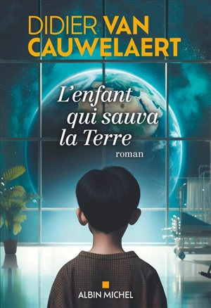 L'enfant qui sauva la Terre - Didier Van Cauwelaert