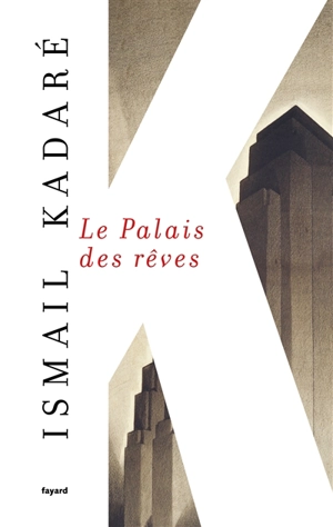 Le palais des rêves - Ismail Kadare