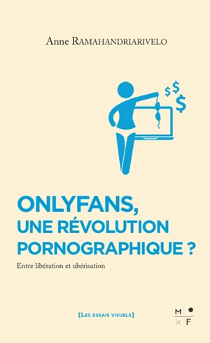 OnlyFans, une révolution pornographique ? : entre libération et ubérisation - Anne Ramahandriarivelo