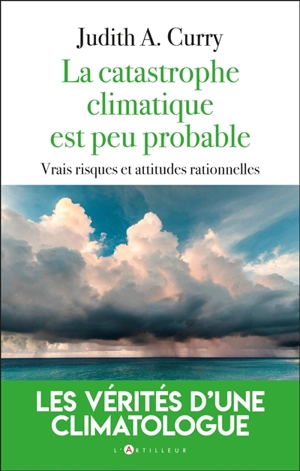 Le changement climatique n'est plus ce qu'il était : vrais risques et attitudes rationnelles - Judith A. Curry