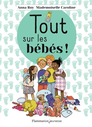 Tout sur les bébés ! - Anna Roy