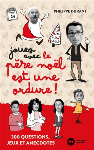 Jouez avec Le Père Noël est une ordure ! : 300 questions, jeux et anecdotes - Philippe Durant