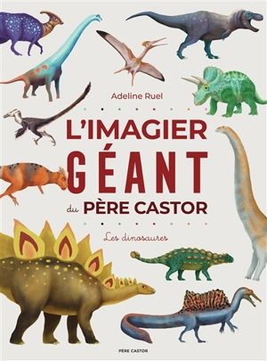 L'imagier géant du Père Castor : les dinosaures - Adeline Ruel