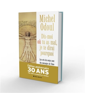 Dis-moi où tu as mal, je te dirai pourquoi : les cris du corps sont des messages de l'âme : éléments de psychoénergétique - Michel Odoul