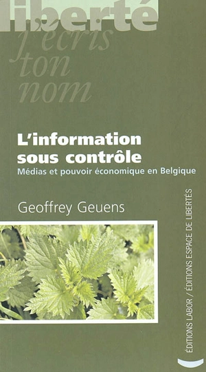 L'information sous contrôle : médias et pouvoir économique en Belgique - Geoffrey Geuens