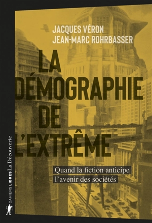 La démographie de l'extrême : quand la fiction anticipe l'avenir des sociétés - Jacques Véron