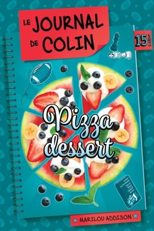 Le journal de Dylane. Vol. 15,5. Pizza dessert : le journal de Colin - Marilou Addison