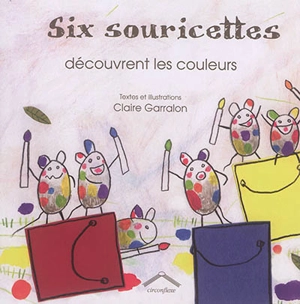 Six souricettes découvrent les couleurs - Claire Garralon