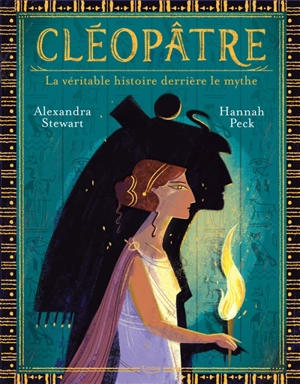 Cléopâtre : la véritable histoire derrière le mythe - Alexandra Stewart