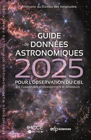 Guide de données astronomiques 2025 : pour l'observation du ciel, à l'usage des professionnels et amateurs - Institut de mécanique céleste et de calcul des éphémérides (Paris)