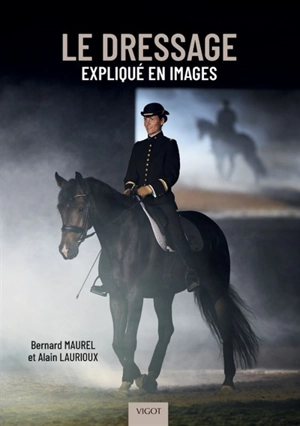 Le dressage expliqué en images - Bernard Maurel