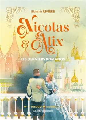 Nicolas & Alix : les derniers Romanov - Blanche Rivière