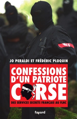 Confessions d'un patriote corse : des services secrets français au FLNC - Jo Péraldi