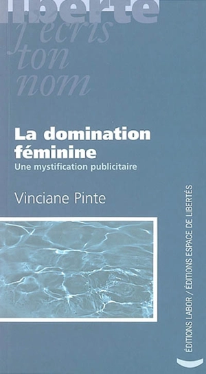 La domination féminine : une mystification publicitaire - Vinciane Pinte