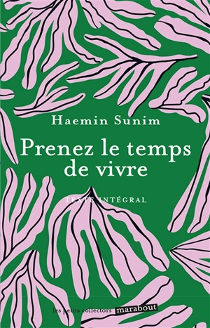 Prenez le temps de vivre : texte intégral - Haemin Sunim