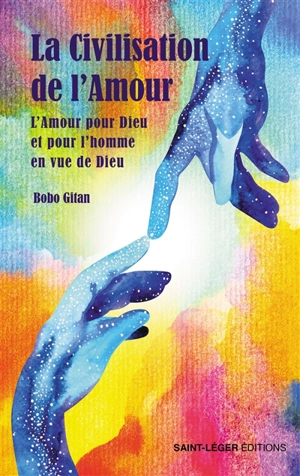 Pour et vers une universalité de la civilisation de l'amour : lecture multidimensionnelle de l'amour pour Dieu et pour l'homme en vue de Dieu - Bobo Gitan