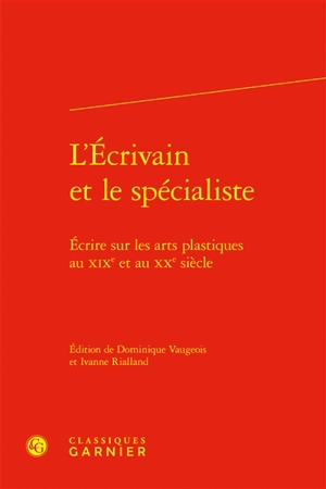 L'écrivain et le spécialiste : écrire sur les arts plastiques au XIXe et au XXe siècle