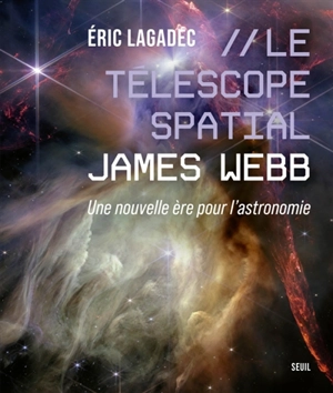 Le télescope spatial James Webb : une nouvelle ère pour l'astronomie - Eric Lagadec