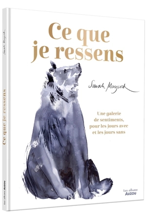 Ce que je ressens : une galerie de sentiments, pour les jours avec et les jours sans - Sarah Maycock