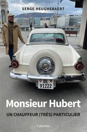 Monsieur Hubert : un chauffeur (très) particulier - Serge Heughebaert