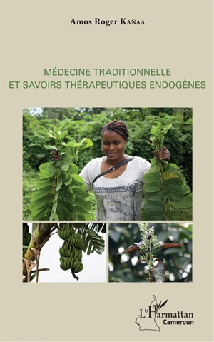 Médecine traditionnelle et savoirs thérapeutiques endogènes - Amos Roger Kanaa