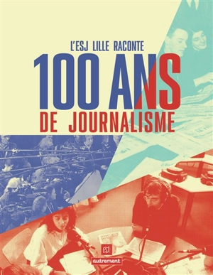 L'ESJ Lille raconte 100 ans de journalisme