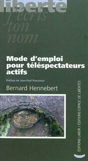 Mode d'emploi pour téléspectateurs actifs - Bernard Hennebert