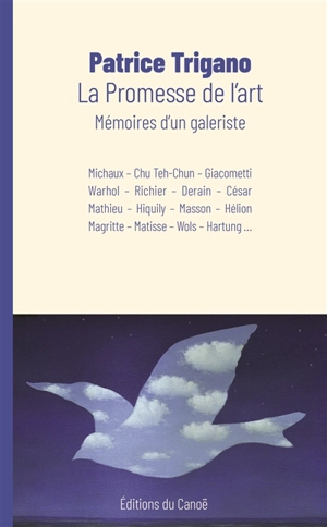 La promesse de l'art : mémoires d'un galeriste : Michaux, Chu Teh-Chun, Giacometti, Warhol, Richier, Derain, César, Mathieu, Hiquily, Masson, Hélion, Magritte, Matisse, Wols, Hartung... - Patrice Trigano