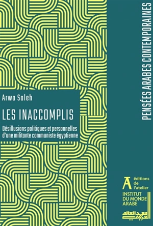 Les inaccomplis : désillusions politiques et personnelles d'une militante communiste égyptienne - Arwa Saleh