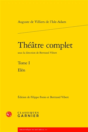 Théâtre complet. Vol. 1. Elën - Auguste de Villiers de L'Isle-Adam