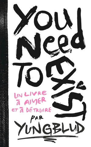 You need to exist : un livre à aimer et à détruire - Yungblud