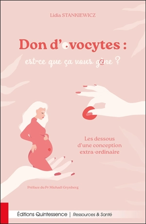 Dons d'ovocytes : est-ce que ça vous gène ? : les dessous d'une conception extra-ordinaire - Lidia Stankiewicz