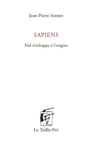 Sapiens : nul n'échappe à l'origine - Jean-Pierre Sonnet