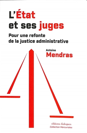 L'Etat et ses juges : pour une refonte de la justice administrative - Antoine Mendras