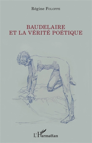 Baudelaire et la vérité poétique - Régine Foloppe